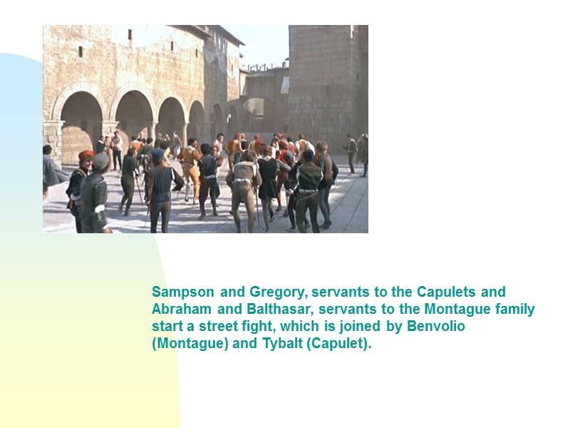 Sampson and Gregory, servants to the Capulets and Abraham and Balthasar, servants to the